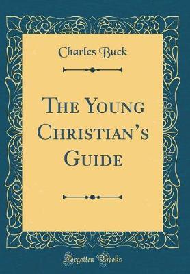 The Young Christian's Guide (Classic Reprint) by Charles Buck image
