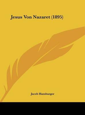 Jesus Von Nazaret (1895) on Hardback by Jacob Hamburger