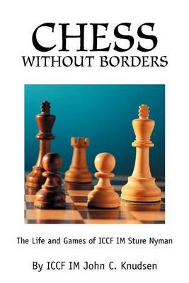 Chess Without Borders: The Life and Games of ICCF Im Sture Nyman by John C. Knudsen image