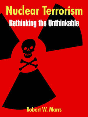 Nuclear Terrorism: Rethinking the Unthinkable by Robert, W. Marrs image