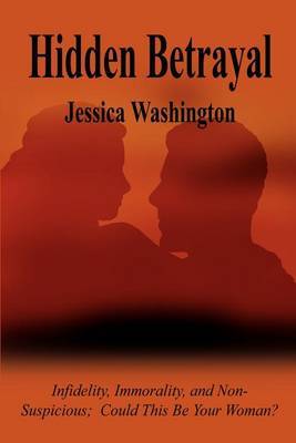 Hidden Betrayal: Infidelity, Immorality, and Non-Suspicious Could This be Your Woman? by Jessica Washington image