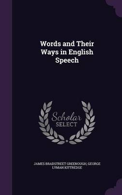 Words and Their Ways in English Speech on Hardback by James Bradstreet Greenough