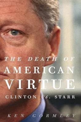 The Death of American Virtue: Clinton vs. Starr by Ken Gormley image