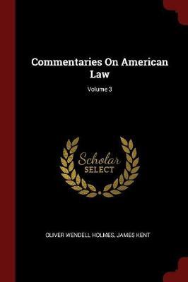 Commentaries on American Law; Volume 3 by Oliver Wendell Holmes image