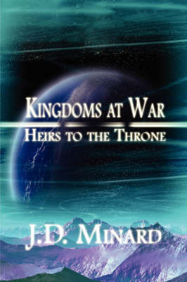 Kingdoms at War: Heirs to the Throne by J.D., Minard image