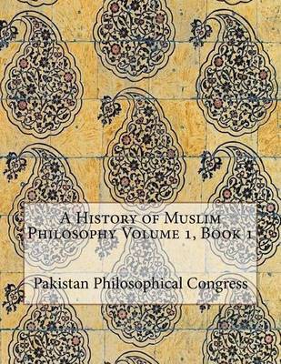 A History of Muslim Philosophy Volume 1, Book 1 by Pakistan Philosophical Congress image