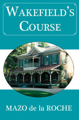 Wakefield's Course by Mazo Roche image