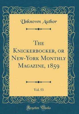 The Knickerbocker, or New-York Monthly Magazine, 1859, Vol. 53 (Classic Reprint) by Unknown Author image