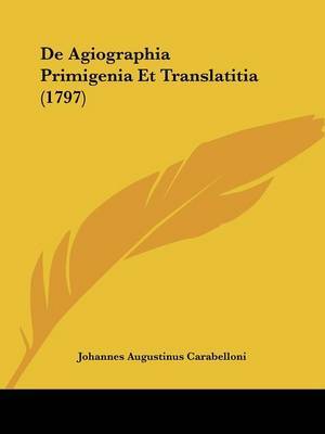De Agiographia Primigenia Et Translatitia (1797) by Johannes Augustinus Carabelloni image
