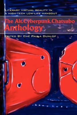 The Alt.Cyberpunk.Chatsubo Anthology: Literary Virtual Reality in a High-Tech Low-Life Hangout by Che Paula Dunlop image