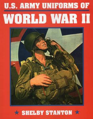U.S. Army Uniforms of World War 2 by Shelby L Stanton image