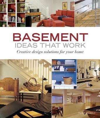 Basement Ideas that Work: Creative Design Solutions for your Home on Paperback by Peter Jeswald