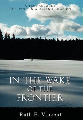 In the Wake of the Frontier on Hardback by Ruth E. Vincent