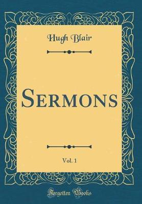 Sermons, Vol. 1 (Classic Reprint) by Hugh Blair image