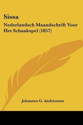 Sissa: Nederlandsch Maandschrift Voor Het Schaakspel (1857) on Paperback by Johannes G Andriessen