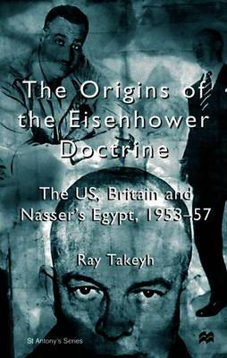 The Origins of the Eisenhower Doctrine: The US, Britain and Nasser’s Egypt, 1953–57