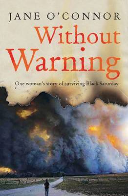 Without Warning: One Woman's Story of Surviving Black Saturday by Jane O'Connor image