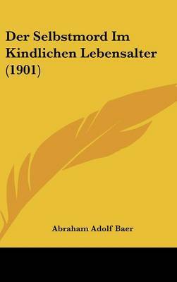 Der Selbstmord Im Kindlichen Lebensalter (1901) by Abraham Adolf Baer image