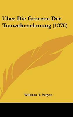 Uber Die Grenzen Der Tonwahrnehmung (1876) by William T Preyer image