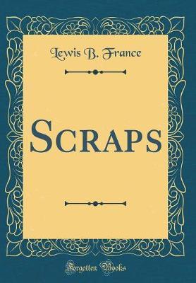 Scraps (Classic Reprint) by Lewis B France image