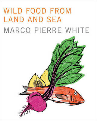 Wild Food from Land and Sea on Hardback by Marco Pierre White