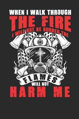 When i walk through the fire i will not be burned the flames will not harm me by Values Tees