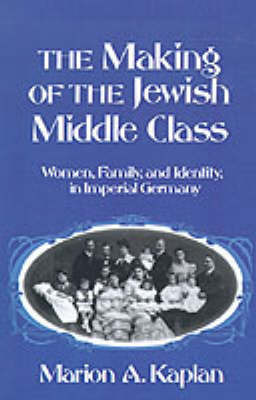 The Making of the Jewish Middle Class by Marion A Kaplan image