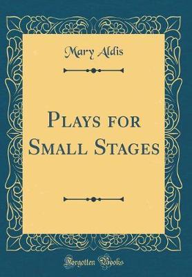 Plays for Small Stages (Classic Reprint) by Mary Aldis image