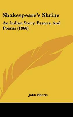 Shakespeare's Shrine: An Indian Story, Essays, And Poems (1866) by John Harris image