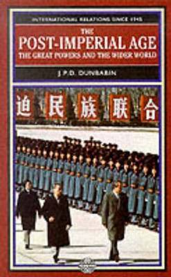 The Post-Imperial Age: The Great Powers and the Wider World by J.P.D. Dunbabin image