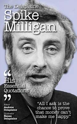 Delaplaine Spike Milligan - His Essential Quotations by Andrew Delaplaine