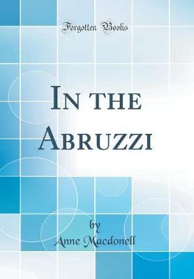 In the Abruzzi (Classic Reprint) by Anne Macdonell image