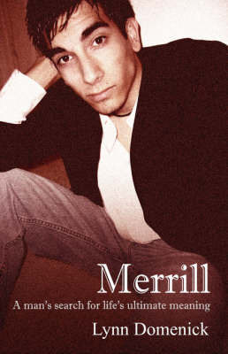 Merrill: A Man's Search for Life's Ultimate Meaning by Lynn Domenick image