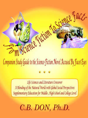 FROM SCIENCE FICTION TO SCIENCE FACTS, Companion Study Guide to the Science-Fiction Novel Accused By Facet-Eyes by C.B. DON Ph. D. image