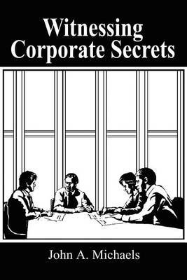 Witnessing Corporate Secrets by John A. Michaels image