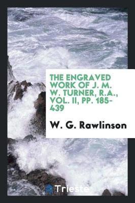 The Engraved Work of J. M. W. Turner, R.A., Vol. II, Pp. 185-439 by W G Rawlinson image