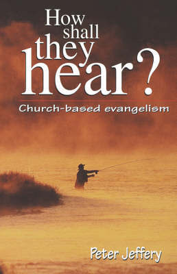 How Shall They Hear?: Church-Based Evangelism by Peter Jeffery image