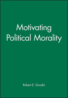 Motivating Political Morality by Robert E Goodin