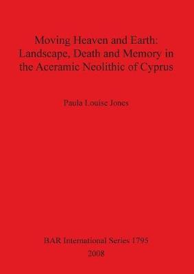 Moving Heaven and Earth: Landscape Death and Memory in the Aceramic Neolithic of Cyprus image