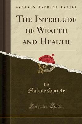 The Interlude of Wealth and Health (Classic Reprint) by Malone Society image