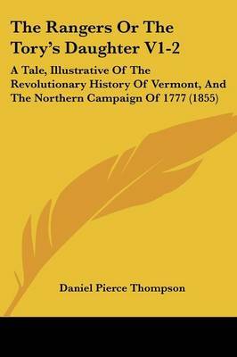 The Rangers or the Tory's Daughter V1-2: A Tale, Illustrative of the Revolutionary History of Vermont, and the Northern Campaign of 1777 (1855) by Daniel Pierce Thompson image