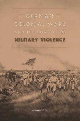 German Colonial Wars and the Context of Military Violence by Susanne Kuss image