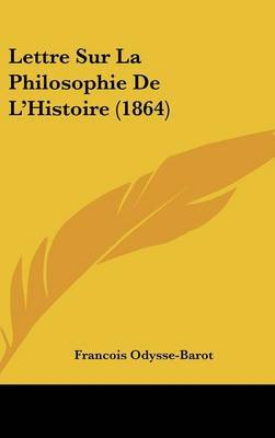 Lettre Sur La Philosophie De L'Histoire (1864) on Hardback by Francois Odysse-Barot