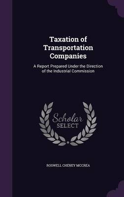 Taxation of Transportation Companies on Hardback by Roswell Cheney McCrea