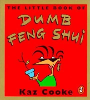 The Little Book of Dumb Feng Shui by Kaz Cooke image