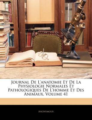 Journal de L'Anatomie Et de La Physiologie Normales Et Pathologiques de L'Homme Et Des Animaux, Volume 41 image