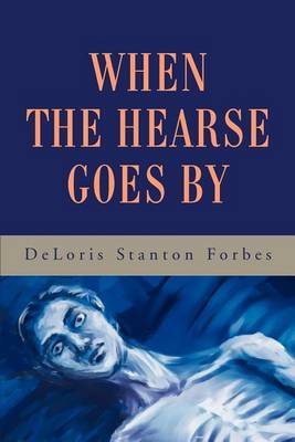 When the Hearse Goes by by Deloris Stanton Forbes image