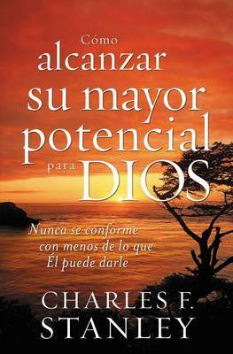 Como Alcanzar su Mayor Potencial Para Dios by Dr Charles F Stanley image