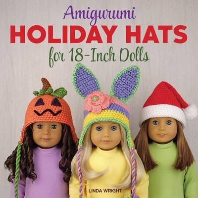 Amigurumi Holiday Hats for 18-Inch Dolls by Linda Wright image