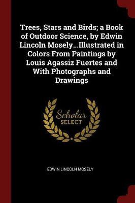 Trees, Stars and Birds; A Book of Outdoor Science, by Edwin Lincoln Mosely...Illustrated in Colors from Paintings by Louis Agassiz Fuertes and with Photographs and Drawings image